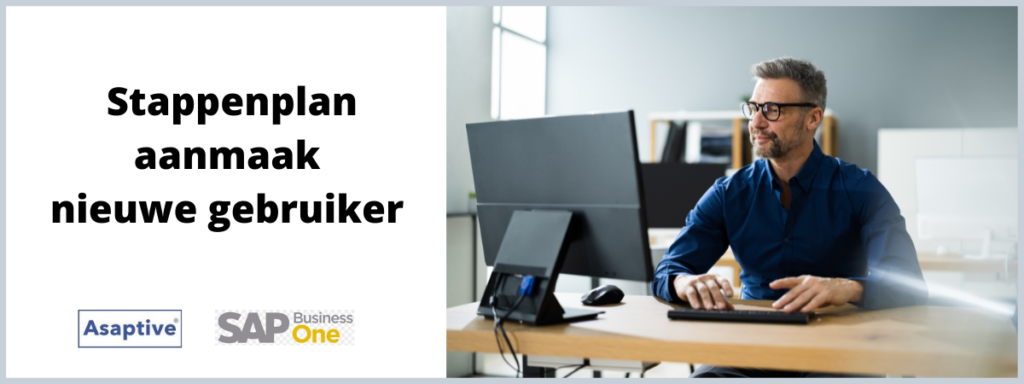 Stappenplan aanmaak nieuwe gebruiker SAP Business One